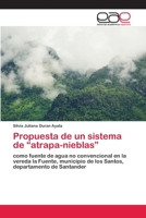 Propuesta de un sistema de “atrapa-nieblas”: como fuente de agua no convencional en la vereda la Fuente, municipio de los Santos, departamento de Santander 6200408661 Book Cover