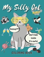 My Silly Cat Memes Coloring Book: A Hilarious Cat Meme and Jokes Coloring Book for Cat Lovers with Cat Memes, Gags and Funny Cute Cat Quotes B08KFYXMCP Book Cover