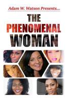 Adam W. Watson presents... The Phenomenal Woman 1729594735 Book Cover