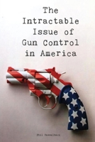 The Intractable Issue of Gun Control in America B086PVR15K Book Cover