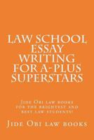 Law School Essay Writing For A-plus Superstars: Jide Obi law books for the brightest and best law students! 1530000211 Book Cover