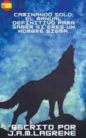 Caminando Solo: El Manual Definitivo para Saber si eres un Hombre Sigma. (Spanish Edition) B0CLNPGJKH Book Cover