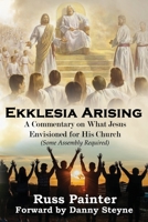 Ekklesia Arising: A Commentary on What Jesus Envisioned for His Church B0BXNRG7SY Book Cover