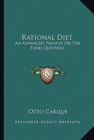 Rational Diet: An Advanced Treatise On The Food Question 1162976780 Book Cover