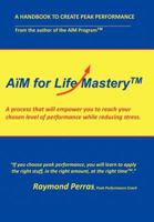 A M for Life Mastery: A Process That Will Empower You to Reach Your Chosen Level of Performance While Reducing Stress 1467033251 Book Cover