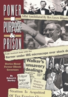 Purpose, Power and Prison: Stories About Former Illinois Governors 1796084514 Book Cover