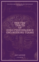 The Ten Traits of High Performance Engineering Teams: Strategies and Insights for High Performance Engineering B0CTHQ1QYL Book Cover