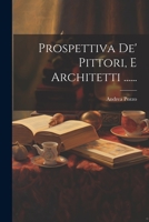Prospettiva De' Pittori, E Architetti ...... 1021193739 Book Cover