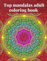 Top mandalas adult coloring book: 50 Detailed Mandalas for Relaxation and Stress Relief B088N5G52V Book Cover