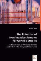 The Potential of Non-invasive Samples for Genetic Studies: Establishment of Molecular Genetic Methods for the Analysis of Ibex Faeces 3639026594 Book Cover