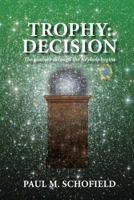 Trophy: Decision (The Trophy Saga, #3) 1482601338 Book Cover