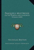 Pasquils Mistresse: Or The Worthy And Unworthy Woman 1120016800 Book Cover