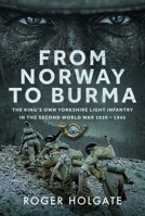 From Norway to Burma: The King's Own Yorkshire Light Infantry in the Second World War 1939 - 1945 1036116255 Book Cover