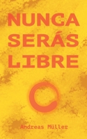 Nunca serás libre 3753453595 Book Cover