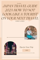 Japan Travel Guide 2023: How to not look like a tourist on your next travel B0BR9KT6L6 Book Cover