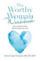 The Worthy Woman Workbook: How to Build Lasting Self-Worth for Survivors B0B5KV556N Book Cover