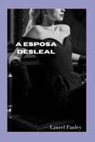 A ESPOSA DESLEAL: 　A história de três homens Em seu casamento B0CHGC1XBC Book Cover