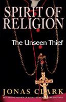 Spirit of Religion: The Unseen Thief 1621600114 Book Cover