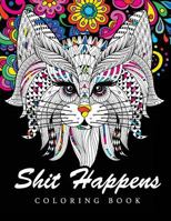 Shit Happens Coloring Book: Adult Coloring Books Stress Relieving 1542923271 Book Cover