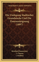 Die Umlegung Stadtischer Grundstucke Und Die Zonenenteignung (1897) 116838513X Book Cover