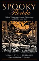 Spooky Florida: Tales of Hauntings, Strange Happenings, and Other Local Lore 1493044850 Book Cover