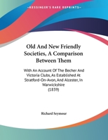 Old and New Friendly Societies, a Comparison Between Them: With an Account of the Becher and Victoria Clubs, as Established at Stratford-On-Avon, and 1165067900 Book Cover