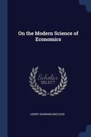On the Modern Science of Economics 1018583483 Book Cover