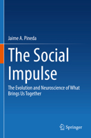 The Social Impulse: The Evolution and Neuroscience of What Brings Us Together 3031084411 Book Cover