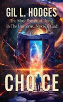 Choice: The Most Powerful Thing in the Universe... Next to God. 1792375840 Book Cover
