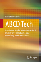 ABCD Tech: Revolutionizing Business with Artificial Intelligence, Blockchain, Cloud Computing, and Data Analytics 9819643082 Book Cover