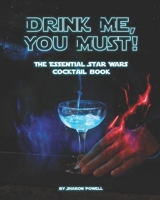 Drink Me, You Must!: The Essential Star Wars Cocktail Book B08GTYN9SC Book Cover