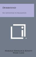 Deskbound: No Adventure in Relaxation 1258791080 Book Cover