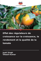 Effet des régulateurs de croissance sur la croissance, le rendement et la qualité de la tomate (French Edition) 6209886299 Book Cover