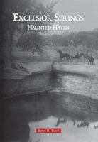 Excelsior Springs: Haunted Haven 0738583367 Book Cover