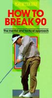 How to break 90: The mental and tactical approach (Play better golf) 0831740388 Book Cover