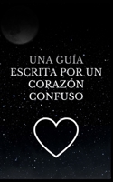 Una guía escrita por un corazón confuso B0CF4NX4C1 Book Cover