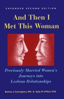 And Then I Met This Woman: Previously Married Women's Journeys into Lesbian Relationships 0965884414 Book Cover