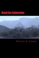 Bred for Extinction 1539920828 Book Cover