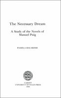 The Necessary Dream: A Study of the Novels of Manuel Puig 0708310117 Book Cover
