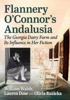 Flannery o'Connor's Andalusia : The Georgia Dairy Farm and Its Influence in Her Fiction 1476693617 Book Cover