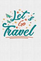 Let's Go Travel: Keep track of travel adventures with - What if Something Happens Info, Itinerary, Airline Info, Photos, Packing Lists, Preparation, What To See, What To Do, Memories 1081756837 Book Cover