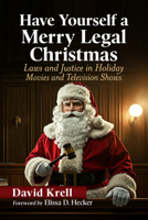 Have Yourself a Merry Legal Christmas : Laws and Justice in Holiday Movies and Television Shows 147669656X Book Cover