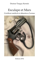 Esculape et Mars: Certificat médical et détention d'armes (French Edition) 2917232986 Book Cover