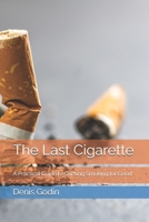 The Last Cigarette: A Practical Guide to Quitting Smoking for Good B0DPQ37JT5 Book Cover