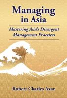 Managing in Asia: Mastering Asia's Divergent Management Practices 1946425710 Book Cover