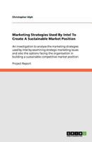 Marketing Strategies Used by Intel to Create a Sustainable Market Position 3640822927 Book Cover