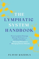 The Lymphatic System Handbook: Proven Lymphatic Drainage Massage Techniques and At-Home Strategies for Reducing Inflammation and Managing Chronic Ailments 1646047850 Book Cover
