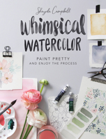 Whimsical Watercolor: Paint Pretty and Enjoy the Process 1440353468 Book Cover