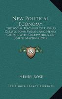 New Political Economy: The Social Teaching of Thomas Carlyle, John Ruskin & Henry George, With Obse 1018294554 Book Cover