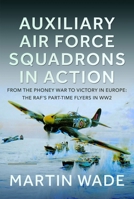Auxiliary Air Force Squadrons in Action: From the Phoney War to Victory in Europe: The Raf's Part-Time Flyers in Ww2 1036127125 Book Cover
